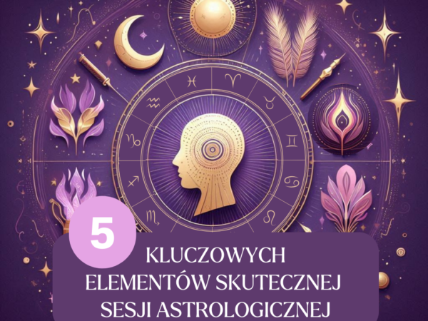 5 kluczowych elementów skutecznej sesji astrologicznej