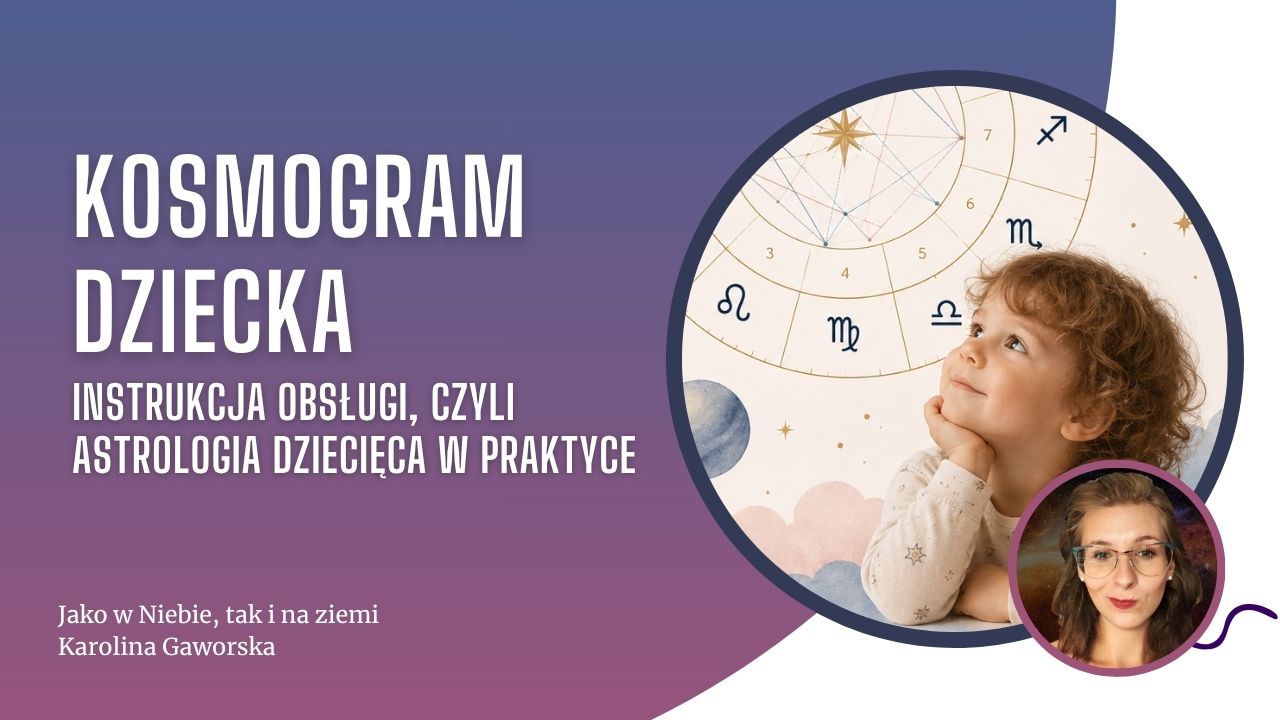 Kosmogram dziecka – instrukcja obsługi, czyli Astrologia dziecięca w praktyce